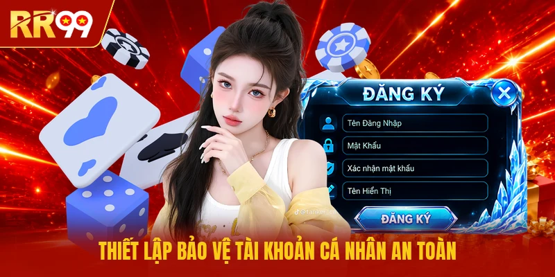 Thiết lập bảo vệ tài khoản cá nhân an toàn 